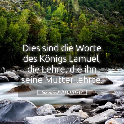 Picture 05 - Sprüche 31:1 LUTH1912 - Dies sind die Worte des Königs Lamuel, die - Bible Verse Picture