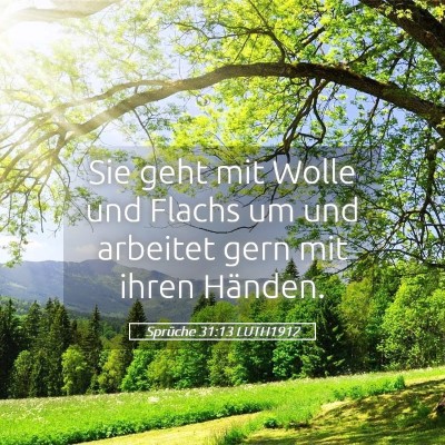 Picture 05 - Sprüche 31:13 LUTH1912 - Sie geht mit Wolle und Flachs um und arbeitet - Bible Verse Picture
