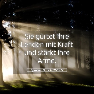 Picture 05 - Sprüche 31:17 LUTH1912 - Sie gürtet ihre Lenden mit Kraft und stärkt - Bible Verse Picture