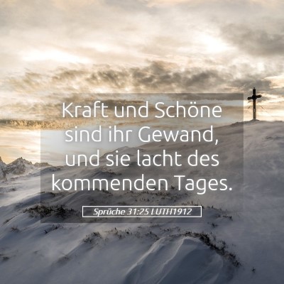 Picture 05 - Sprüche 31:25 LUTH1912 - Kraft und Schöne sind ihr Gewand, und sie lacht - Bible Verse Picture