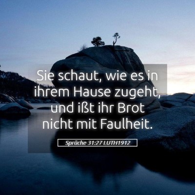 Picture 05 - Sprüche 31:27 LUTH1912 - Sie schaut, wie es in ihrem Hause zugeht, und - Bible Verse Picture