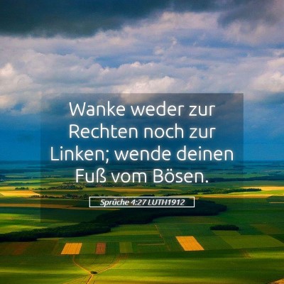 Picture 05 - Sprüche 4:27 LUTH1912 - Wanke weder zur Rechten noch zur Linken; wende - Bible Verse Picture