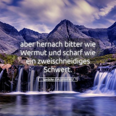 Picture 05 - Sprüche 5:4 LUTH1912 - aber hernach bitter wie Wermut und scharf wie ein - Bible Verse Picture