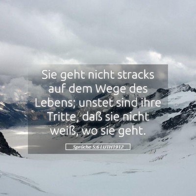 Picture 05 - Sprüche 5:6 LUTH1912 - Sie geht nicht stracks auf dem Wege des Lebens; - Bible Verse Picture