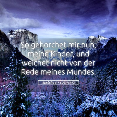 Picture 05 - Sprüche 5:7 LUTH1912 - So gehorchet mir nun, meine Kinder, und weichet - Bible Verse Picture
