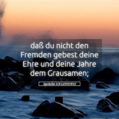 Picture 05 - Sprüche 5:9 LUTH1912 - daß du nicht den Fremden gebest deine Ehre und - Bible Verse Picture