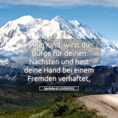 Picture 05 - Sprüche 6:1 LUTH1912 - Mein Kind, wirst du Bürge für deinen Nächsten - Bible Verse Picture