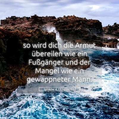 Picture 05 - Sprüche 6:11 LUTH1912 - so wird dich die Armut übereilen wie ein - Bible Verse Picture