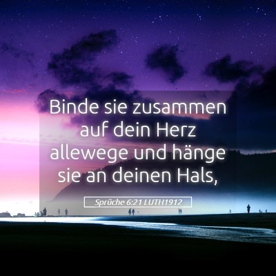 Picture 05 - Sprüche 6:21 LUTH1912 - Binde sie zusammen auf dein Herz allewege und - Bible Verse Picture