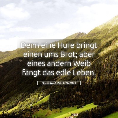 Picture 05 - Sprüche 6:26 LUTH1912 - Denn eine Hure bringt einen ums Brot; aber eines - Bible Verse Picture