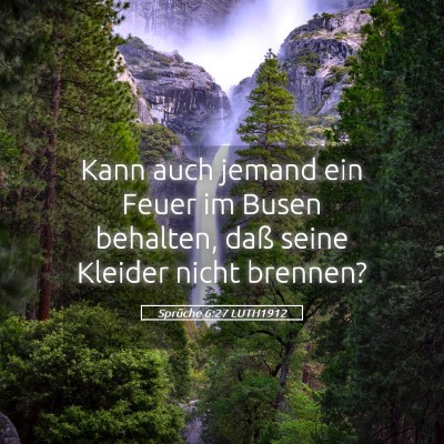Picture 05 - Sprüche 6:27 LUTH1912 - Kann auch jemand ein Feuer im Busen behalten, - Bible Verse Picture