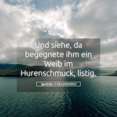 Picture 05 - Sprüche 7:10 LUTH1912 - Und siehe, da begegnete ihm ein Weib im - Bible Verse Picture
