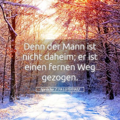 Picture 05 - Sprüche 7:19 LUTH1912 - Denn der Mann ist nicht daheim; er ist einen - Bible Verse Picture