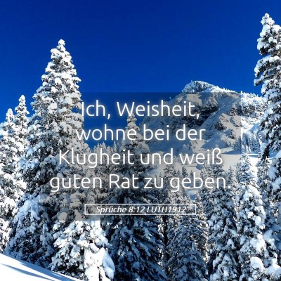 Picture 05 - Sprüche 8:12 LUTH1912 - Ich, Weisheit, wohne bei der Klugheit und weiß - Bible Verse Picture