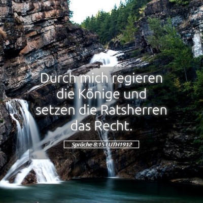 Picture 05 - Sprüche 8:15 LUTH1912 - Durch mich regieren die Könige und setzen die - Bible Verse Picture