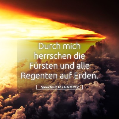 Picture 05 - Sprüche 8:16 LUTH1912 - Durch mich herrschen die Fürsten und alle - Bible Verse Picture