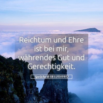 Picture 05 - Sprüche 8:18 LUTH1912 - Reichtum und Ehre ist bei mir, währendes Gut und - Bible Verse Picture