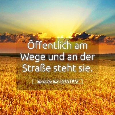 Picture 05 - Sprüche 8:2 LUTH1912 - Öffentlich am Wege und an der Straße steht - Bible Verse Picture