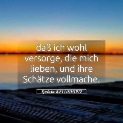 Picture 05 - Sprüche 8:21 LUTH1912 - daß ich wohl versorge, die mich lieben, und ihre - Bible Verse Picture