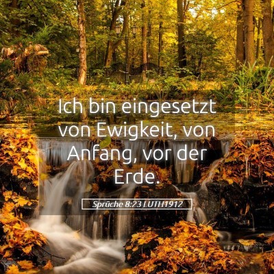 Picture 05 - Sprüche 8:23 LUTH1912 - Ich bin eingesetzt von Ewigkeit, von Anfang, vor - Bible Verse Picture