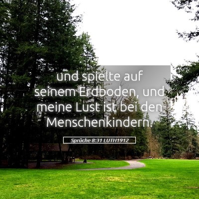 Picture 05 - Sprüche 8:31 LUTH1912 - und spielte auf seinem Erdboden, und meine Lust - Bible Verse Picture