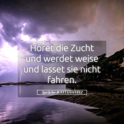 Picture 05 - Sprüche 8:33 LUTH1912 - Höret die Zucht und werdet weise und lasset sie - Bible Verse Picture
