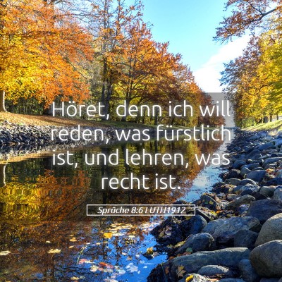 Picture 05 - Sprüche 8:6 LUTH1912 - Höret, denn ich will reden, was fürstlich ist, - Bible Verse Picture