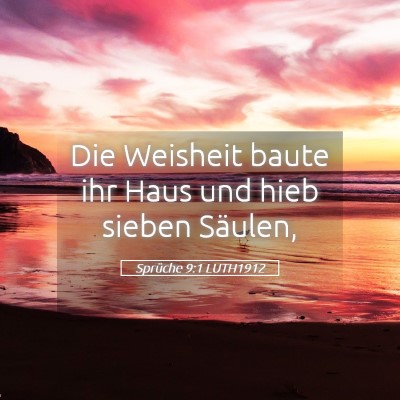 Picture 05 - Sprüche 9:1 LUTH1912 - Die Weisheit baute ihr Haus und hieb sieben - Bible Verse Picture