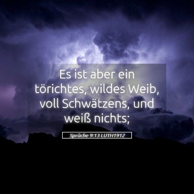 Picture 05 - Sprüche 9:13 LUTH1912 - Es ist aber ein törichtes, wildes Weib, voll - Bible Verse Picture