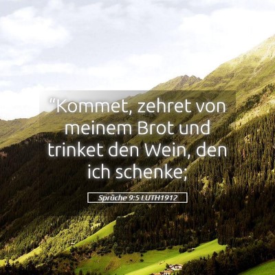 Picture 05 - Sprüche 9:5 LUTH1912 - “Kommet, zehret von meinem Brot und trinket den - Bible Verse Picture
