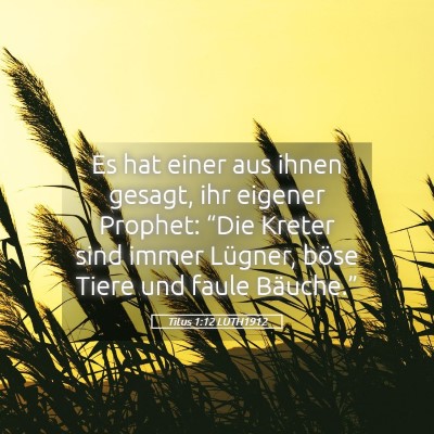 Picture 05 - Titus 1:12 LUTH1912 - Es hat einer aus ihnen gesagt, ihr eigener - Bible Verse Picture