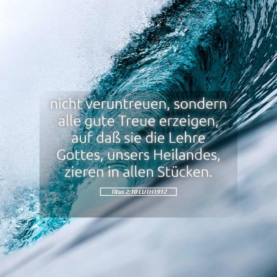 Picture 05 - Titus 2:10 LUTH1912 - nicht veruntreuen, sondern alle gute Treue - Bible Verse Picture