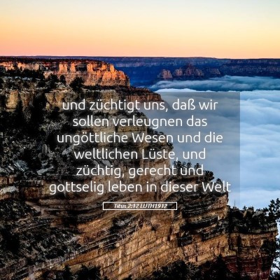 Picture 05 - Titus 2:12 LUTH1912 - und züchtigt uns, daß wir sollen verleugnen das - Bible Verse Picture