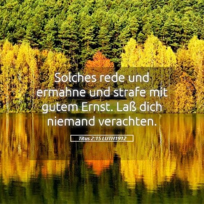 Picture 05 - Titus 2:15 LUTH1912 - Solches rede und ermahne und strafe mit gutem - Bible Verse Picture