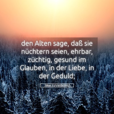 Picture 05 - Titus 2:2 LUTH1912 - den Alten sage, daß sie nüchtern seien, ehrbar, - Bible Verse Picture