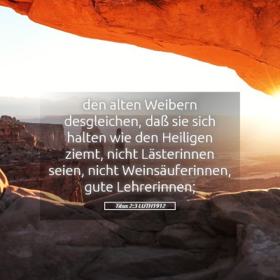 Picture 05 - Titus 2:3 LUTH1912 - den alten Weibern desgleichen, daß sie sich - Bible Verse Picture