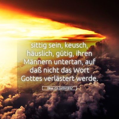 Picture 05 - Titus 2:5 LUTH1912 - sittig sein, keusch, häuslich, gütig, ihren - Bible Verse Picture