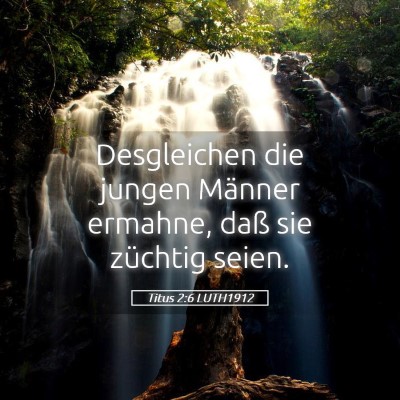 Picture 05 - Titus 2:6 LUTH1912 - Desgleichen die jungen Männer ermahne, daß sie - Bible Verse Picture
