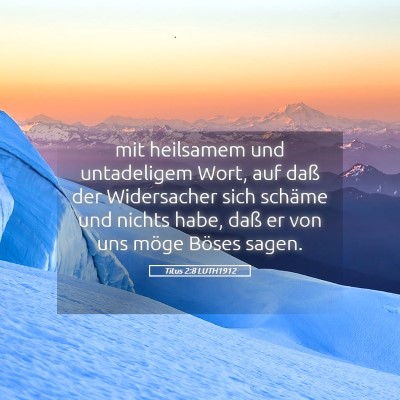 Picture 05 - Titus 2:8 LUTH1912 - mit heilsamem und untadeligem Wort, auf daß der - Bible Verse Picture
