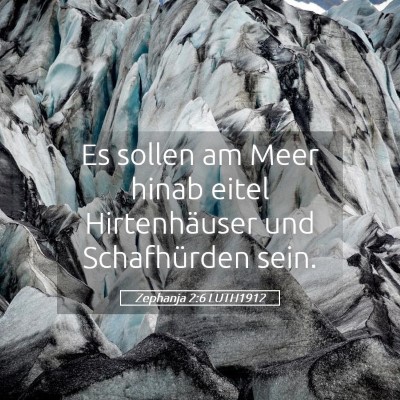 Picture 05 - Zephanja 2:6 LUTH1912 - Es sollen am Meer hinab eitel Hirtenhäuser und - Bible Verse Picture