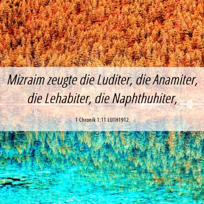 Picture 06 - 1 Chronik 1:11 LUTH1912 - Mizraim zeugte die Luditer, die Anamiter, die - Bible Verse Picture