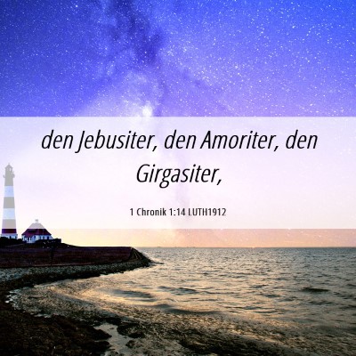 Picture 06 - 1 Chronik 1:14 LUTH1912 - den Jebusiter, den Amoriter, den - Bible Verse Picture