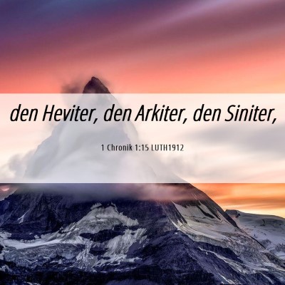 Picture 06 - 1 Chronik 1:15 LUTH1912 - den Heviter, den Arkiter, den - Bible Verse Picture