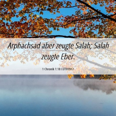 Picture 06 - 1 Chronik 1:18 LUTH1912 - Arphachsad aber zeugte Salah; Salah zeugte - Bible Verse Picture
