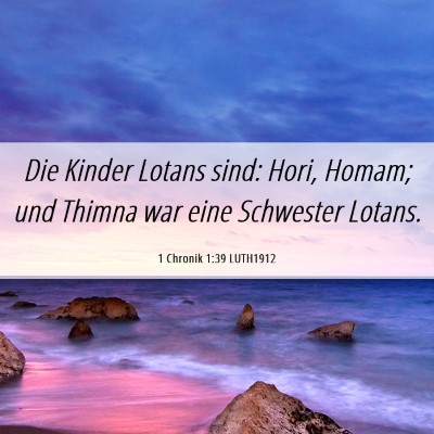Picture 06 - 1 Chronik 1:39 LUTH1912 - Die Kinder Lotans sind: Hori, Homam; und Thimna - Bible Verse Picture