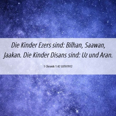 Picture 06 - 1 Chronik 1:42 LUTH1912 - Die Kinder Ezers sind: Bilhan, Saawan, Jaakan. - Bible Verse Picture