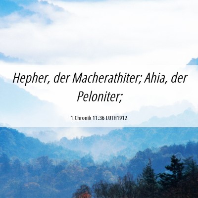 Picture 06 - 1 Chronik 11:36 LUTH1912 - Hepher, der Macherathiter; Ahia, der - Bible Verse Picture