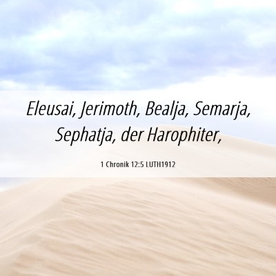Picture 06 - 1 Chronik 12:5 LUTH1912 - Eleusai, Jerimoth, Bealja, Semarja, Sephatja, der - Bible Verse Picture