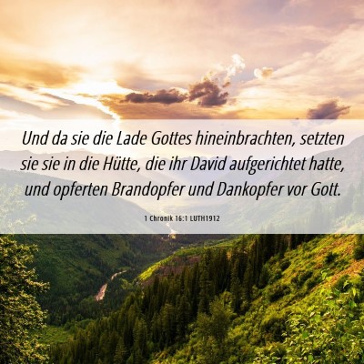 Picture 06 - 1 Chronik 16:1 LUTH1912 - Und da sie die Lade Gottes hineinbrachten, - Bible Verse Picture