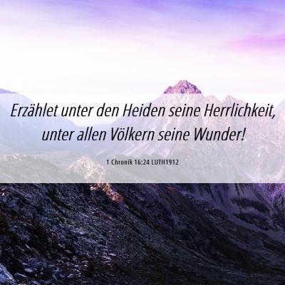 Picture 06 - 1 Chronik 16:24 LUTH1912 - Erzählet unter den Heiden seine Herrlichkeit, - Bible Verse Picture